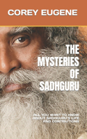 The Mysteries of Sadhguru: All You Want to Know about Sadhguru's Life and Contriutions