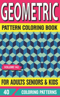 Geometric Pattern Coloring Book For Adults Seniors and Kids: 50 Pattern Designs for Creative Fun and Relaxation Volume-142