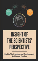 Insight Of The Scientists' Perspective: Explain The Psychosexual Developments And Human Psyches: The Purpose Of Human Life