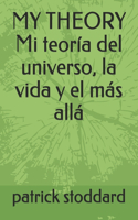 MY THEORY Mi teoría del universo, la vida y el más allá
