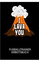 I LAVA YOU - Fußballtrainer Arbeitsbuch: Dokumentiere deine Spielerleistungen für die stetige Verbesserungen deines gesamten Teams!