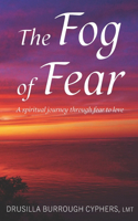 The Fog of Fear: A spritual journey through fear to love