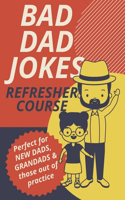 Bad Dad Jokes Book Refresher Course Perfect for New Dads and Grandads & those out of practice