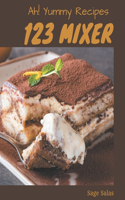 Ah! 123 Yummy Mixer Recipes: Not Just a Yummy Mixer Cookbook!