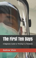 First Ten Days: A Beginners Guide to Thriving in a Pandemic