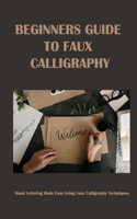 Beginners Guide To Faux Calligraphy: Hand Lettering Made Easy Using Faux Calligraphy Techniques: Calligraphy Worksheets