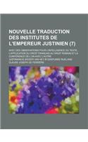 Nouvelle Traduction Des Institutes de L'Empereur Justinien; Avec Des Observations Pour L'Intelligence Du Texte, L'Application Du Droit Francais Au Dro