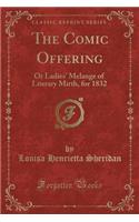 The Comic Offering: Or Ladies' Melange of Literary Mirth, for 1832 (Classic Reprint)