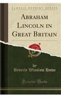 Abraham Lincoln in Great Britain (Classic Reprint)