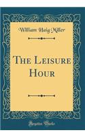 The Leisure Hour (Classic Reprint)