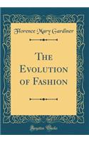 The Evolution of Fashion (Classic Reprint)