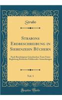 Strabons Erdbeschreibung in Siebenzehn BÃ¼chern, Vol. 1: Nach Berichtigtem Griechischen Texte Unter Begleitung Kritischer ErklÃ¤render Anmerkungen (Classic Reprint)