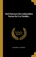 Bref Discours Des Admirables Vertus De L'or Potable...