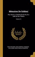 Mémoires De Goldoni: Pour Servir a L'histoire De Sa Vie, Et a Celle De Son Théatre; Volume 13