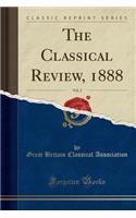 The Classical Review, 1888, Vol. 2 (Classic Reprint)