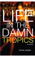 Life in the Damn Tropics