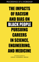 Impacts of Racism and Bias on Black People Pursuing Careers in Science, Engineering, and Medicine