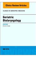 Geriatric Otolaryngology, an Issue of Clinics in Geriatric Medicine