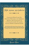 Catalogue High-Class Oil Paintings Principally by American Artists, the Collection of L. Sutcliffe and E. Sutcliffe, Also by Order of Jerome Eisner: Also by Order of Mr. Jerome Eisner, Attorney, to Be Sold at Absolute Sale by Auction on Thursday an: Also by Order of Mr. Jerome Eisner, Attorney, to Be Sold at Absolute Sale by Auction on Thursday and Frida