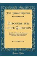 Discours sur cette Question: Quelle Est la Vertu la Plus Nécessaire aux Héros, Et Quels Sont les Héros à Qui cette Vertu A Manqué? (Classic Reprint)