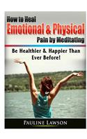 How to Heal Emotional & Physical Pain by Meditating