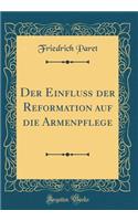 Der EinfluÃ? Der Reformation Auf Die Armenpflege (Classic Reprint)