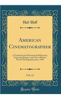 American Cinematographer, Vol. 11: A Technical and Educational Publication, Espousing Progress and Art in Motion Picture Photography; June, 1930 (Classic Reprint)