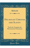 Helmolds Chronik Der Slaven: Nach Der Ausgabe Der Monumenta Germaniae (Classic Reprint)