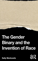 The Gender Binary and the Invention of Race