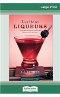 Luscious Liqueurs (16pt Large Print Edition)