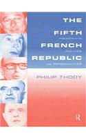The Fifth French Republic: Presidents, Politics and Personalities