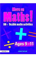 Move On Maths Ages 9-11: 50+ Flexible Maths Activities