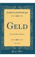 Geld, Vol. 1 of 2: Zeit-Und Sitten-Roman (Classic Reprint)