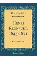 Henri Regnault, 1843-1871 (Classic Reprint)
