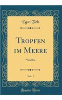 Tropfen im Meere, Vol. 1: Novellen (Classic Reprint)