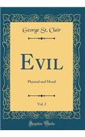 Evil, Vol. 2: Physical and Moral (Classic Reprint): Physical and Moral (Classic Reprint)