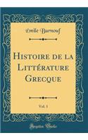 Histoire de la Littérature Grecque, Vol. 1 (Classic Reprint)
