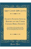 Eighty-Fourth Annual Report of the Upper Canada Bible Society: An Auxiliary of the Canadian and the British and Foreign Bible Societies; For the Year Ending December 31st, 1923 (Classic Reprint): An Auxiliary of the Canadian and the British and Foreign Bible Societies; For the Year Ending December 31st, 1923 (Classic Reprint)