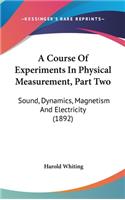 A Course Of Experiments In Physical Measurement, Part Two