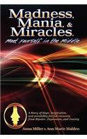 Madness. Mania & Miracles