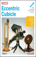 Eccentric Cubicle: Projects and Ideas to Enhance Your Cubicle World(Make: Projects)