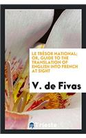 Le Trï¿½sor National; Or, Guide to the Translation of English into French at Sight