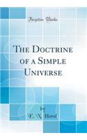 The Doctrine of a Simple Universe (Classic Reprint)
