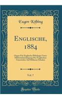 Englische, 1884, Vol. 7: Organ Für Englische Philologie Unter Mitberücksichtigung Des Englischen Unterrichts Auf Höheren Schulen (Classic Reprint)
