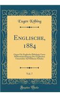 Englische, 1884, Vol. 7: Organ FÃ¼r Englische Philologie Unter MitberÃ¼cksichtigung Des Englischen Unterrichts Auf HÃ¶heren Schulen (Classic Reprint)