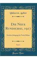 Die Neue Rundschau, 1917, Vol. 1: Xxviiiter Jahrgang Der Freien BÃ¼hne (Classic Reprint): Xxviiiter Jahrgang Der Freien BÃ¼hne (Classic Reprint)