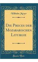 Die Preces der Mozarabischen Liturgie (Classic Reprint)