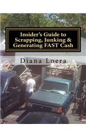 Insider's Guide to Scrapping, Junking & Generating FAST Cash