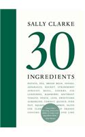 Sally Clarke: 30 Ingredients
