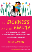 In Sickness and in Health: Love, Disability, and a Quest to Understand the Perils and Pleasures of Interabled Romance